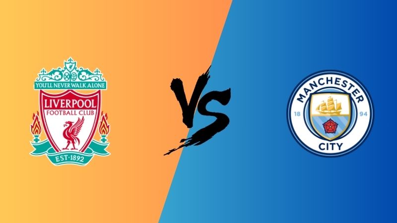 Dự đoán trận Liverpool vs Man City